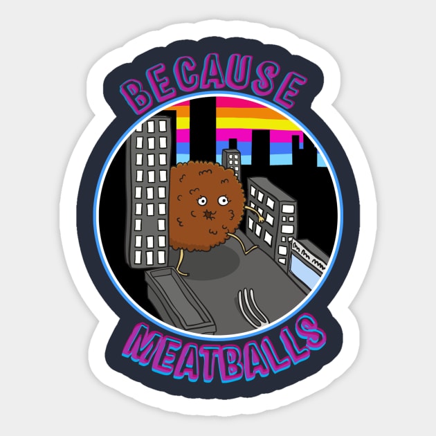 Because Meatballs Sticker by sparkeface